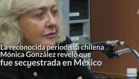 Reconocida periodista chilena habla de su secuestro en México (Video)
