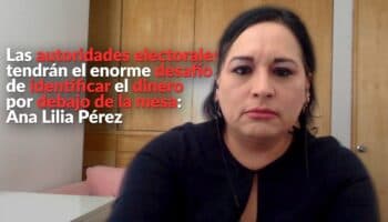 'Las autoridades electorales tendrán el enorme desafío de identificar el dinero por debajo de la mesa': Ana Lilia Pérez