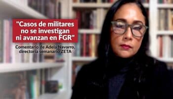 "Casos de militares no se investigan ni avanzan en FGR": Adela Navarro | Entérate