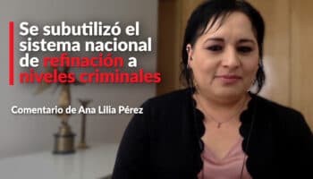 Se subutilizó el sistema nacional de refinación a niveles criminales: Ana Lilia Pérez