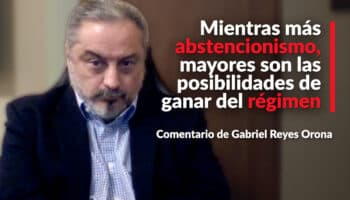 'Mientras más abstencionismo, mayores son las posibilidades de ganar del régimen': Reyes Orona