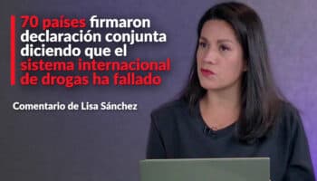 70 países firmaron declaración conjunta diciendo que el sistema internacional de drogas ha fallado: Sánchez